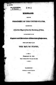 Cover of: Message from the president of the United States transmitting a further report from the secretary of state, on the subject of the capture and detention of American fishermen, the last season, in the Bay of Fundy by Monroe, James