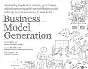 Cover of: Business model generation: A Handbook for Visionaries, Game Changers, and Challengers