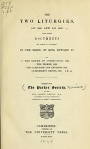 Cover of: The two liturgies: A.D. 1549 and A.D. 1552, with other documents set forth by authority in the reign of King Edward VI : viz. the Order of Communion, 1548, the Primer, 1553, the Catechism and Articles, 1553, Catechismus brevis, 1553