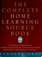 Cover of: The complete home learning sourcebook: the essential resource guide for homeschoolers, parents, and educators covering every subject from arithmetic to zoology