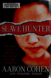 Cover of: Slave hunter: one man's worldwide quest to free victims of human trafficking