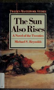 Cover of: The sun also rises, a novel of the twenties by Michael S. Reynolds