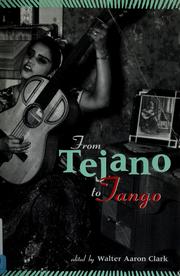 From tejano to tango by Walter Aaron Clark