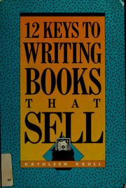 Cover of: 12 keys to writing books that sell by Kathleen Krull