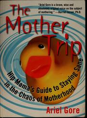 Cover of: The Mother Trip: Hip Mama's Guide to Staying Sane in the Chaos of Motherhood (Live Girls)
