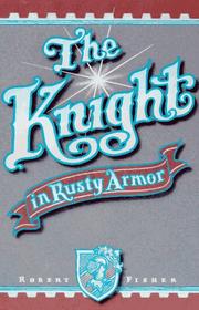 The knight in rusty armor by Fisher, Robert, Robert Fisher, Fisher Robert