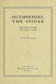 Cover of: Outspinning the spider: the story of wire and wire rope