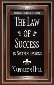Cover of: The law of success in sixteen lessons: teaching, for the first time in the history of the world, the true philosophy upon which all personal success is built