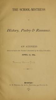 Cover of: The school-mistress in history, poetry & romance.: An address delivered before the Teachers' association of the city of Brooklyn, April 17, 1874.