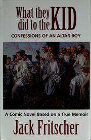Cover of: What they did to the kid: confessions of an altar boy