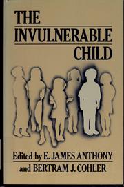 The Invulnerable child by E. James Anthony, Bertram J. Cohler