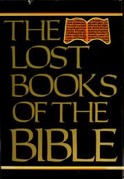 Cover of: The lost books of the Bible: being all the Gospels, Epistles, and other pieces now extant attributed in the first four centuries to Jesus Christ, His Apostles and their companions, not included by its compilers, in the Authorized New Testament, and the recently discovered Syriac mss. of Pilate's letters to Tiberius, etc.