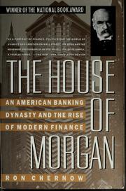 Cover of: The house of Morgan: an American banking dynasty and the rise of modern finance