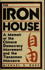 Cover of: The iron house: a memoir of the Chinese democracy movement and the Tiananmen massacre