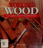 Cover of: Working wood: a complete bench-top reference