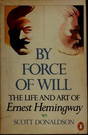 Cover of: By force of will: the life and art of Ernest Hemingway