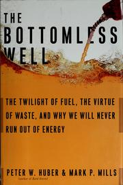 Cover of: The bottomless well: the twilight of fuel, the virtue of waste, and why we will never run out of energy