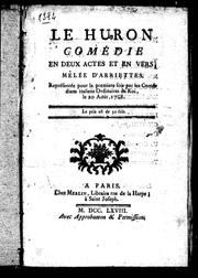 Cover of: Le Huron: comédie en deux actes et en vers, mêlée d'arriettes, représentée pour la première fois par les comédiens italiens ordinaires du roi, le 20 août 1768