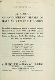 Cover of: Catalogue of an important library of rare and valuable books: incunabula typographica, mostly in original bindings; illustrated books of the XVIth and XVIIIth century; early Americana; Standard works on the fine arts; bibles and liturgical books; fine bindings; Judaica; early books on geography, etc., including Hypnerotomachia Poliphili, 1499; Schatzbehalter, 1491; Terentius, Venezia, 1497; Valturius, 1483; Dürers Hroswitha, Proportion a.o. Holbeins Dance of Death, 1538; The first Holbein Bible; Theuerdank, 1519; Monument du Costume; Janscha-Ziegler, Rheinansichten, etc