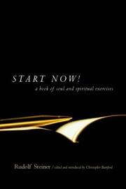 Start now! : a book of soul and spiritual exercises : meditation instructions, meditations, exercises, verses for living a spiritual year, prayers for the dead & other practices for beginning and expe