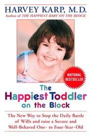 Cover of: The happiest toddler on the block: the new way to stop the daily battle of wills and raise a secure and well-behaved one- to four-year-old