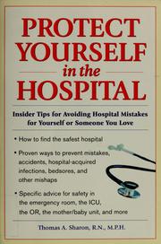 Cover of: Protect yourself in the hospital: insider tips for avoiding hospital mistakes for yourself or someone you love