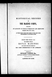 Cover of: Historical record of the Marine Corps: containing an account of their formation and services from 1664 to 1748 : at which period those corps ceased to form part of the establishment of the regular army; from the year 1755 the present corps of Royal Marines have been under the control of the Lord's Commissioners of the Admiralty