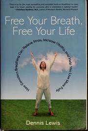 Cover of: Free Your Breath, Free Your Life: How Conscious Breathing Can Relieve Stress, Increase Vitality, and Help You Live More Fully