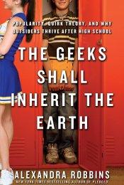 Cover of: The geeks shall inherit the earth: popularity, quirk theory, and why outsides thrive after high school