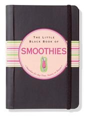 Cover of: The little black book of smoothies: smoothies for any time, reason or season