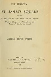 Cover of: The history of St. James's Square and the foundation of the West end of London, with a glimpse of Whitehall in the reign of Charles the Second by Arthur Irwin Dasent