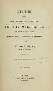 The life of the right reverend father in God, Thomas Wilson, D.D., lord bishop of Sodor and Man by John Keble
