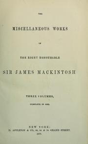 Cover of: Miscellaneous works of the Right Honourable Sir James Mackintosh: [Edited by R.J. Mackintosh]