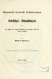 Cover of: Historisch-kritische Erläuterungen zu Schelling's Abhandlungen über die Quelle der ewigen Wahrheiten und Kant's Ideal der reinen Vernunft