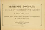 Cover of: Centennial portfolio: a souvenir of the international exhibition at Philadelphia, comprising lithographic views of fifty of its principal buildings