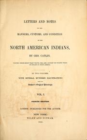 Cover of: Letters and notes on the manners, customs, and condition of the North American Indians | George Catlin