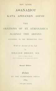 Cover of: The orations of St. Athanasius against the Arians: according to the Benedictine text ; with an account of his life