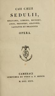 Cover of: Caii Caelii Sedulii, Belisarii, Liberii, Honorii, Aviti, Prosperi, Aratoris, Lactantii et Dracontii opera