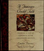 Cover of: If teacups could talk: sharing a cup of kindness with treasured friends