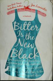 Cover of: Bitter is the new black: confessions of a condescending, egomaniacal, self-centered, smart-ass, or, why you should never carry a Prada bag to the unemployment office : a memoir