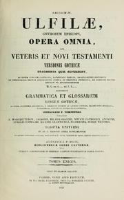 Cover of: Ulfilæ Gothorum episcopi opera omnia: sive, Veteris et Novi Testamenti versionis Gothicæ fragmenta quæ supersunt ...