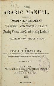 Cover of: The arabic manual: comprising a condensed grammar of both the classical and modern Arabic ; reading lessons and exercises, with analyses and a vocabulary of useful words