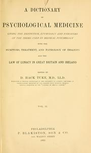 Cover of: A Dictionary of psychological medicine: giving the definition, etymology and synonyms of the terms used in medical psychology, with the symptoms, treatment, and pathology of insanity and the law of lunacy in Great Britain and Ireland