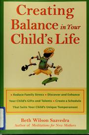 Cover of: Creating balance in your child's life by Beth Wilson Saavedra