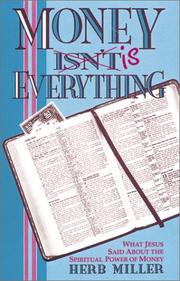 Cover of: Money isn't/is everything: what Jesus said about the spiritual power of money