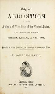 Cover of: Original acrostics on all the states and presidents of the United States, and various other subjects, religious, political, and personal ; illustrated with portraits of all the presidents, and engravings of various other kinds by Blackwell, Robert