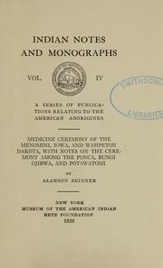 Cover of: Medicine ceremony of the Menomini, Iowa, and Wahpeton Dakota, with notes on the ceremony among the Ponca, Bungi Ojibwa, and Potawatomi by Alanson Skinner