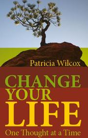 Change Your Life One Thought at a Time by Patricia Wilcox