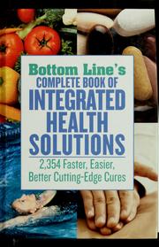 Cover of: Bottom Line's complete book of integrated health solutions: 2,354 faster, easier, better cutting-edge cures