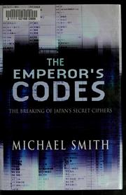 Cover of: The emperor's codes: the breaking of Japan's secret ciphers